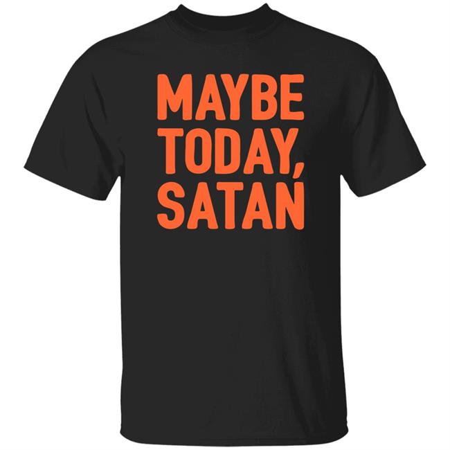 Lookhuman Store Maybe Today Satan Shirt Jorge R. Gutierrez