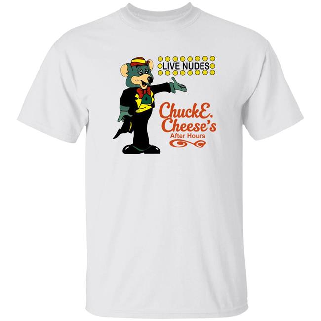 Live Nudes Chucke Cheese's After Hours Shirt The Good Shirts Merch Shirts That Go Hard The Good Shirts Merch Shirts That Go Hard Live Nudes Chucke Cheese's After Hours Shirt