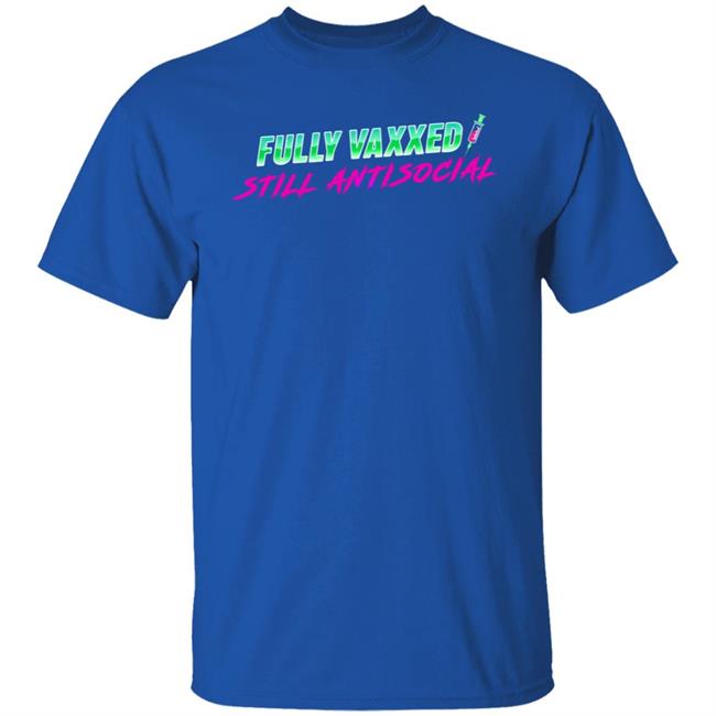 Fully Vaxxed Still Antisocial Shirt Rob Sheridan Rob Sheridan Fully Vaxxed Still Antisocial Shirt