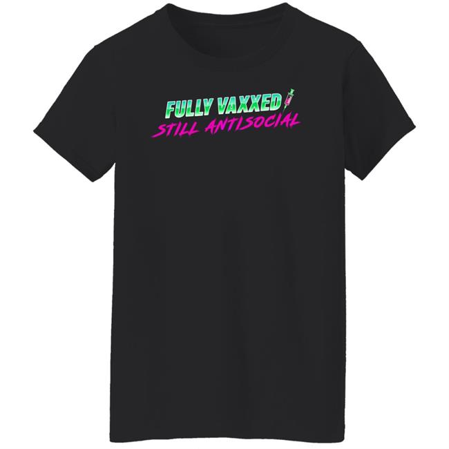 Fully Vaxxed Still Antisocial Shirt Rob Sheridan Fully Vaxxed Still Antisocial Shirt Rob Sheridan