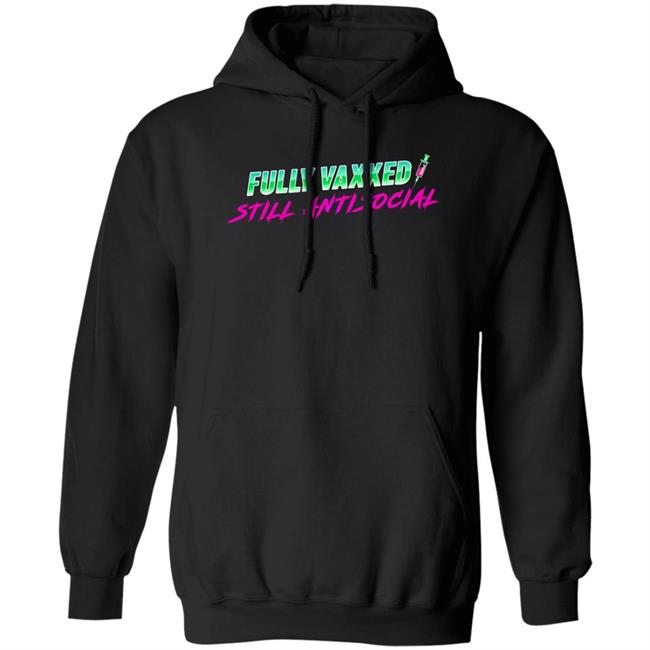 Fully Vaxxed Still Antisocial Shirt Rob Sheridan Fully Vaxxed Still Antisocial Shirt Rob Sheridan