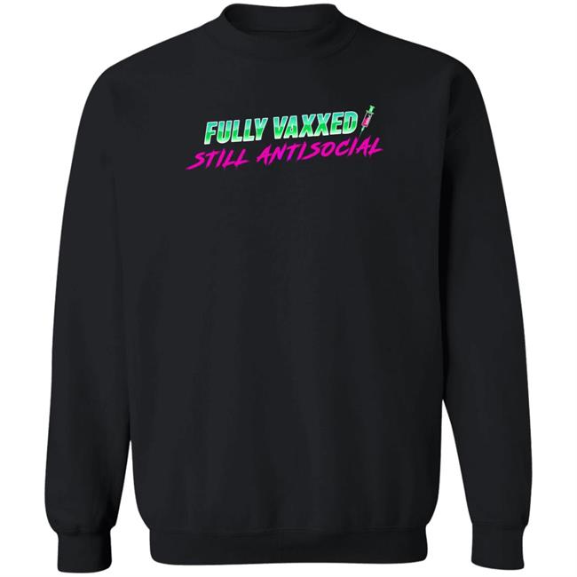 Fully Vaxxed Still Antisocial Shirt Rob Sheridan Fully Vaxxed Still Antisocial Shirt Rob Sheridan