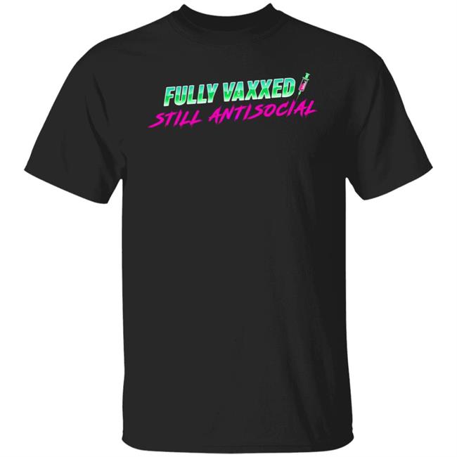 Fully Vaxxed Still Antisocial Shirt Rob Sheridan Fully Vaxxed Still Antisocial Shirt Rob Sheridan