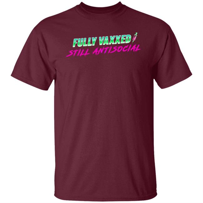 Fully Vaxxed Still Antisocial Shirt Rob Sheridan
