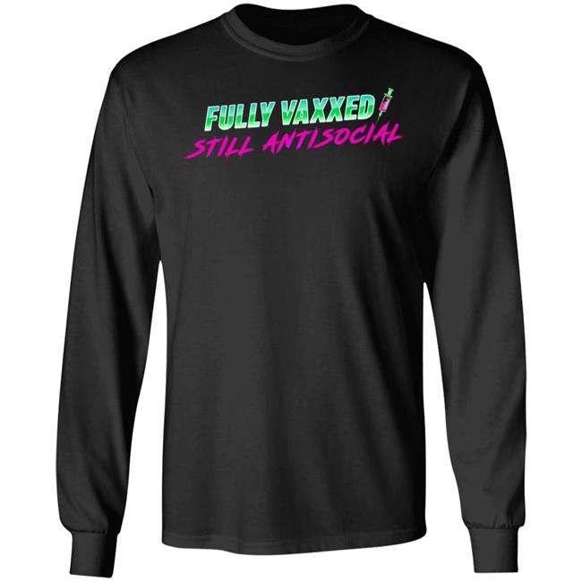 Fully Vaxxed Still Antisocial Shirt Rob Sheridan Fully Vaxxed Still Antisocial Shirt Rob Sheridan