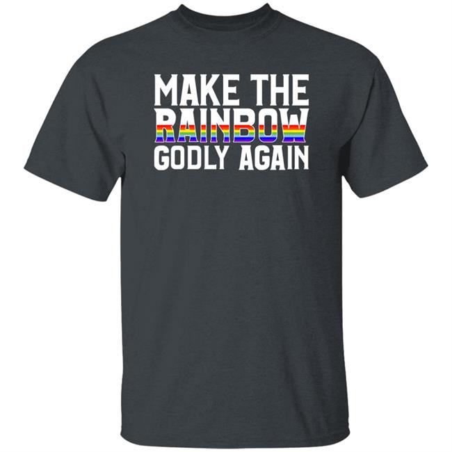 Religious Fruitcake Make The Rainbow Godly Again Shirt Make The Rainbow Godly Again Shirt Religious Fruitcake