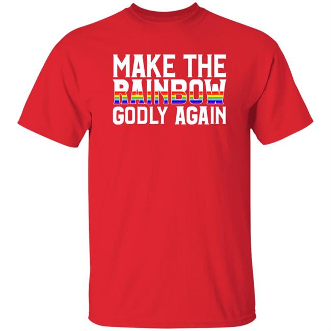 Religious Fruitcake Make The Rainbow Godly Again Shirt Make The Rainbow Godly Again Shirt Religious Fruitcake