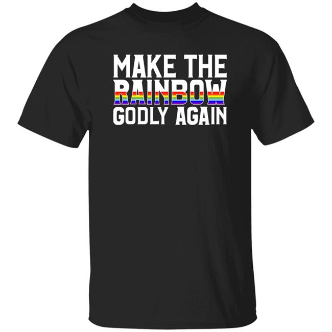 Religious Fruitcake Make The Rainbow Godly Again Shirt Make The Rainbow Godly Again Shirt Religious Fruitcake