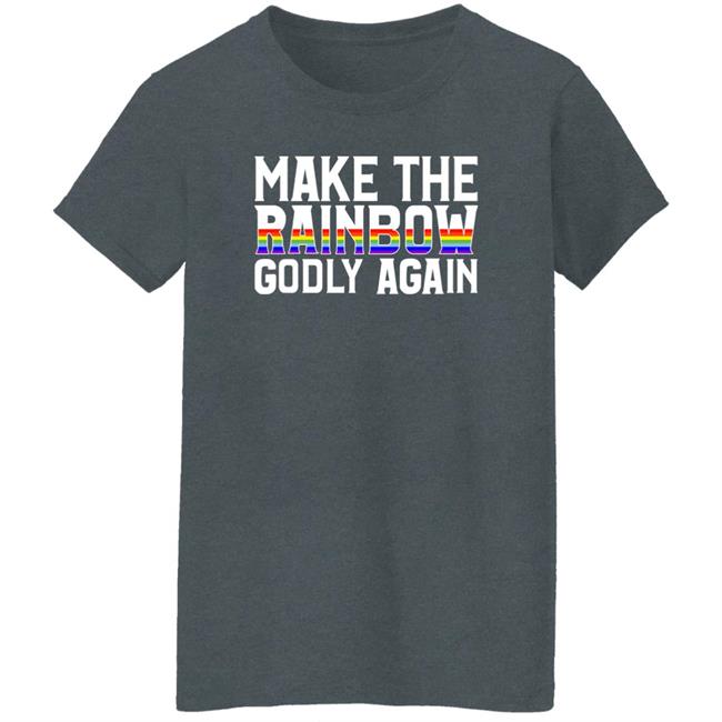 Religious Fruitcake Make The Rainbow Godly Again Shirt Make The Rainbow Godly Again Shirt Religious Fruitcake