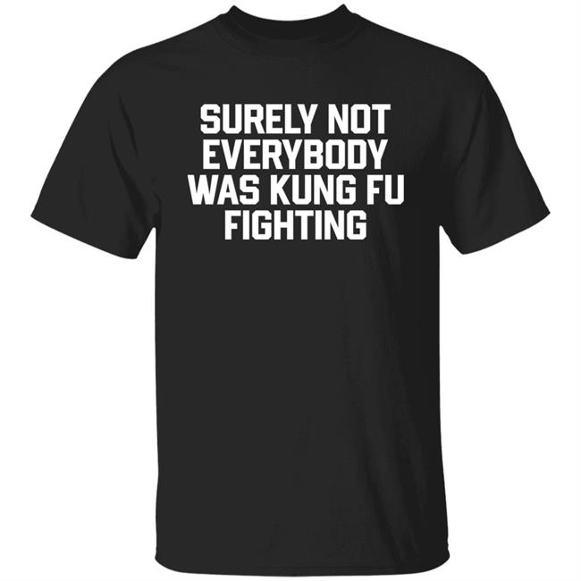 Daniel Summers, Md Surely Not Everybody Was Kung Fu Fighting Shirt