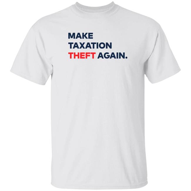 Ap4liberty Shop Make Taxation Theft Again Shirt