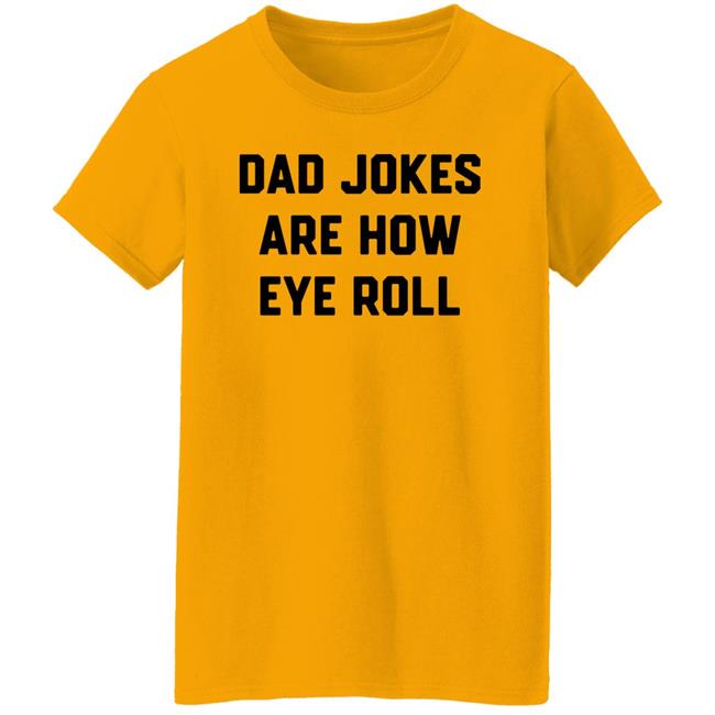 Brad Fitzpatrick Dad Jokes Are How Eye Roll T-Shirt Chummy Tees store