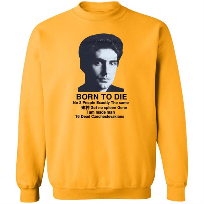 Shirts That Go Hard Born To Die No 2 People Exactly The Same Shirt Christopher Moltisanti