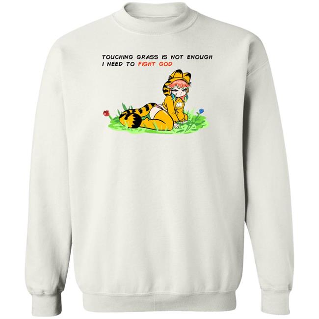 Touching Grass Is Not Enough I Need To Fight God Shirt Peagade