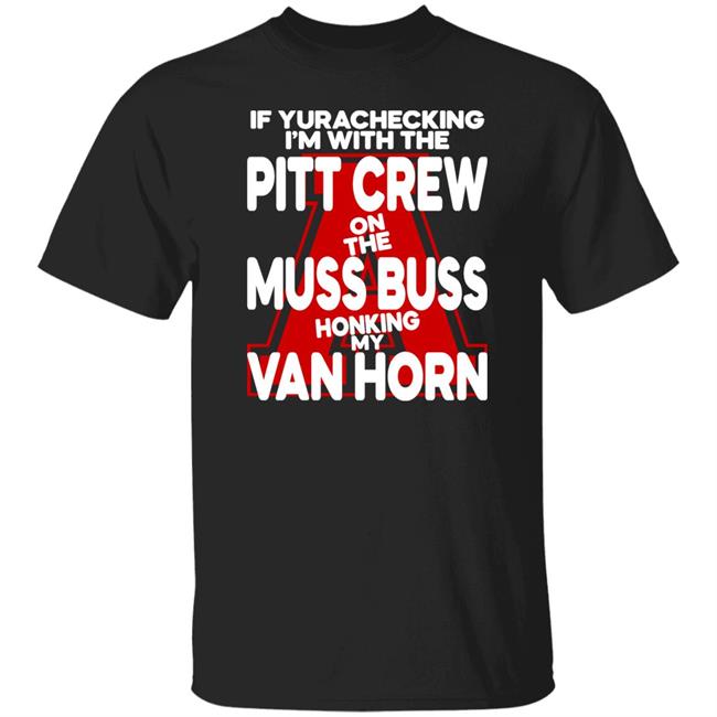 If Yurachecking I'm With The Pitt Crew On The Muss Buss Honking My Van Horn Shirt Alyssa Orange