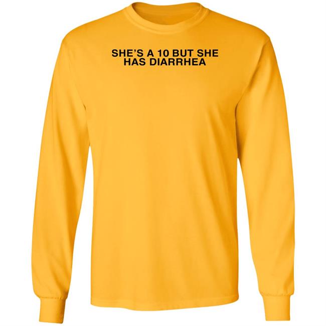 She's A 10 But She Has Diarrhea Shirt Everett Byram