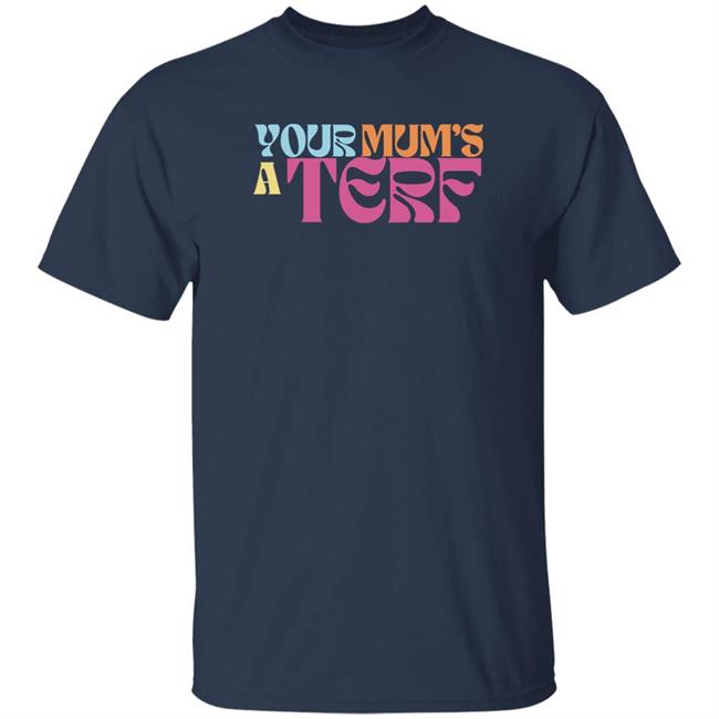 Your Mum's A Terf Shirt Maya Forstater Adulthumanfemale Merch