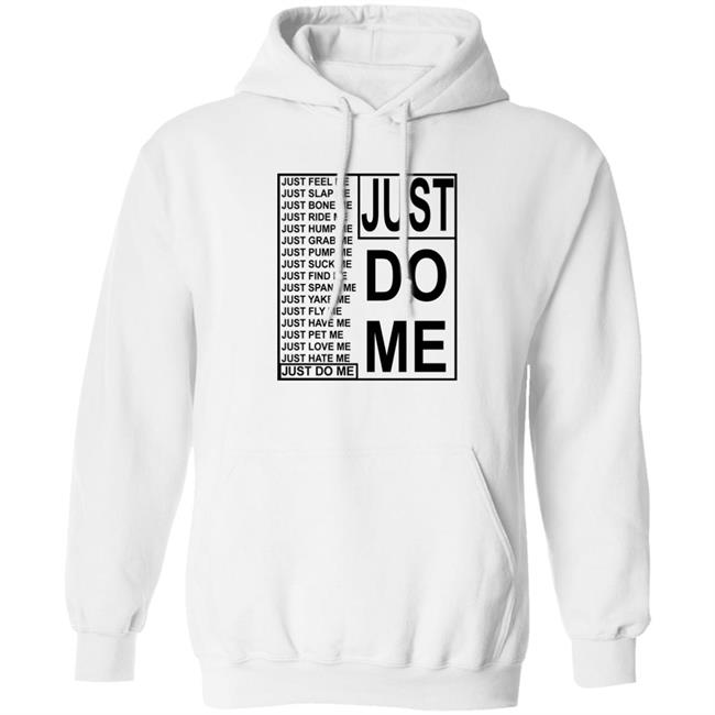Just Do Me Just Feel Me Just Slap Me Just Bone Me Shirt Plantloversclub