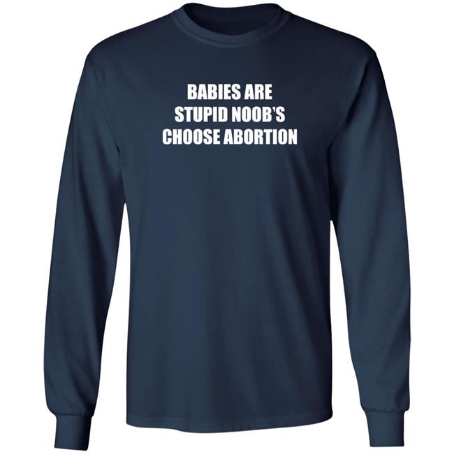 Shirts Shirt Threatening Auras Babies Are Stupid Noob’s Choose Abortion Shirt