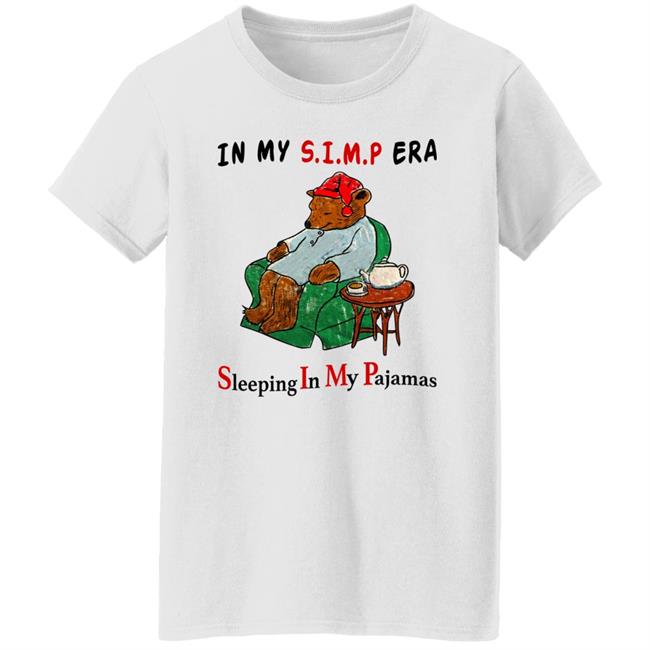 In My Simp Era Sleeping In My Pajamas Shirt Respectful Memes