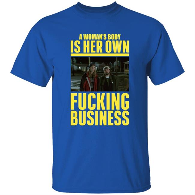A Woman's Body Is Her Own Fucking Business Shirt Kevinsmith