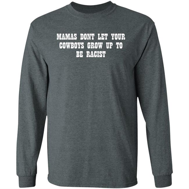 Mamas Don't Let Your Cowboys Grow Up To Be Racists Shirt Lorie Liebig Mamas Don't Let Your Cowboys Grow Up To Be Racists Shirt Lorie Liebig