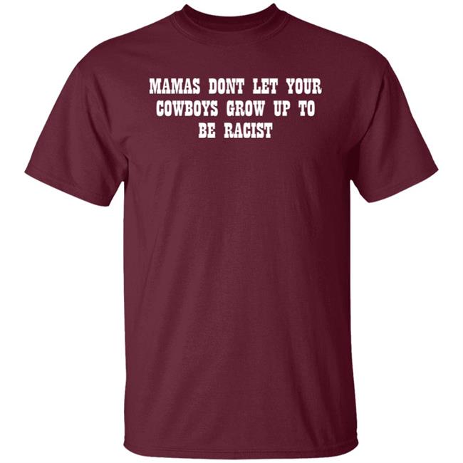 Mamas Don't Let Your Cowboys Grow Up To Be Racists Shirt Lorie Liebig Lorie Liebig Mamas Don't Let Your Cowboys Grow Up To Be Racists Shirt