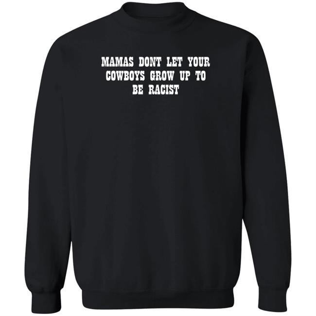 Mamas Don't Let Your Cowboys Grow Up To Be Racists Shirt Lorie Liebig Lorie Liebig Mamas Don't Let Your Cowboys Grow Up To Be Racists Shirt