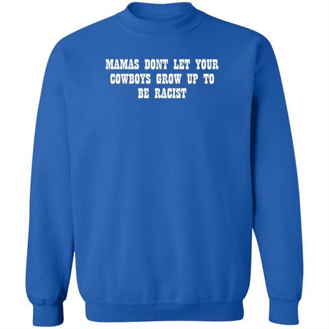 Mamas Don't Let Your Cowboys Grow Up To Be Racists Shirt Lorie Liebig Lorie Liebig Mamas Don't Let Your Cowboys Grow Up To Be Racists Shirt