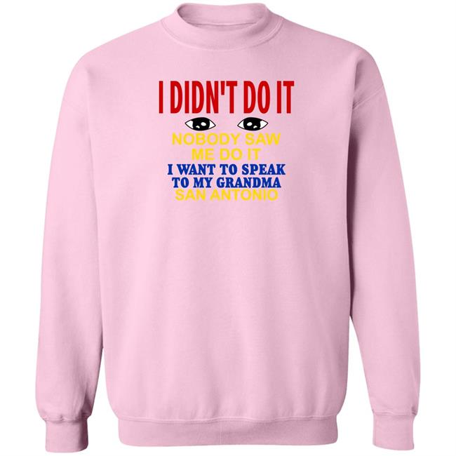 Shirts With Threatening Auras I Didn't Do It Nobody Saw Me Do It I Want To Speak To My Grandma San Antonio Shirt Shirts With Threatening Auras I Didn't Do It Nobody Saw Me Do It I Want To Speak To My Grandma San Antonio Shirt