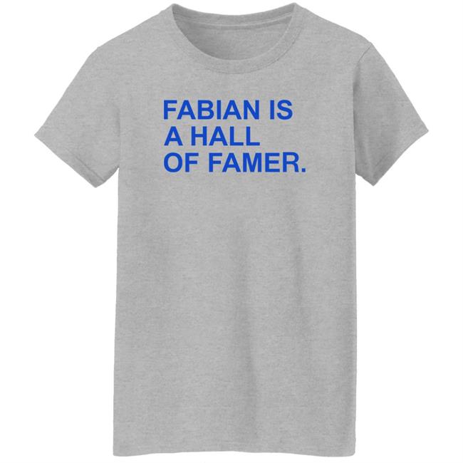 Obvious Shirts Store Fabian Is A Hall Of Famer Shirt