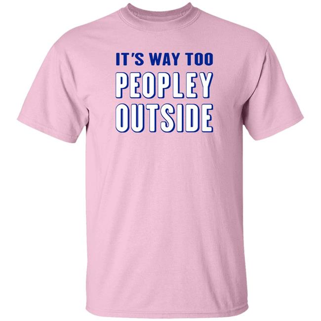 Patrick Pearce It's Way Too Peopley Outside Shirt
