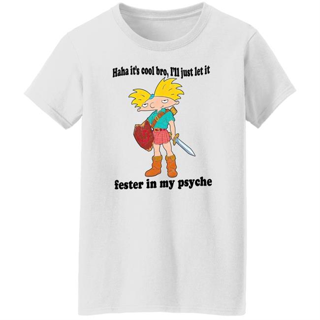 The Fresh Prints Haha It's Cool Bro I'll Just Let It Fester In My Psyche Shirt