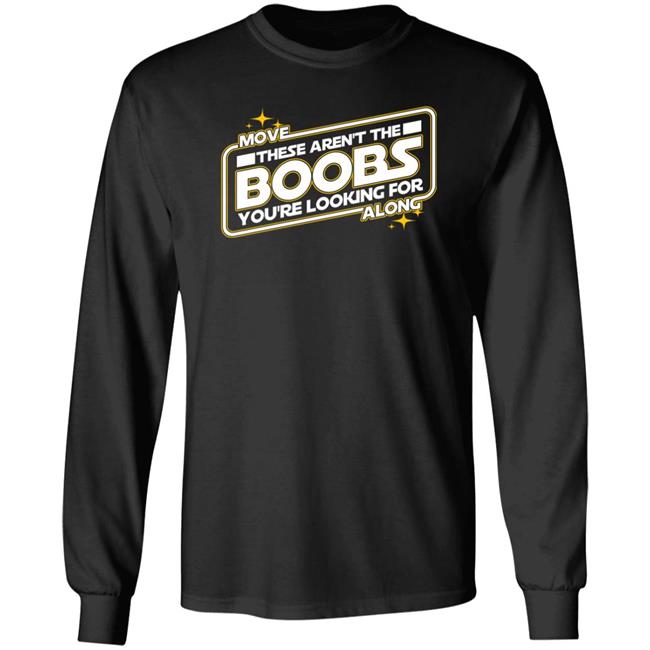 Move These Aren't The Boobs You're Looking For Along Shirt Star Wars