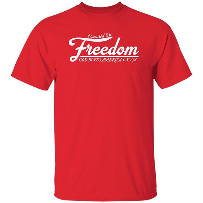 Founded On Freedom God Bless America 1776 Shirt Tim Young Mouthyshirts Store