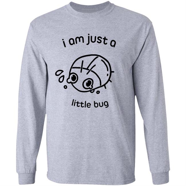 Little Bug Shirt Crowlines Store I Am Just A Little Bug Shirt Hoodie Sweatshirt