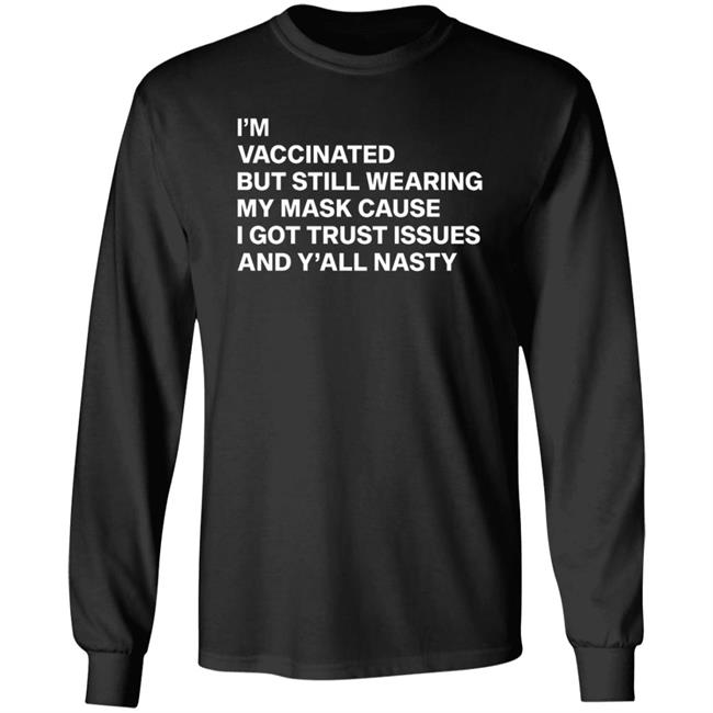 I'm Vaccinated But Still Wearing My Mask Shirt