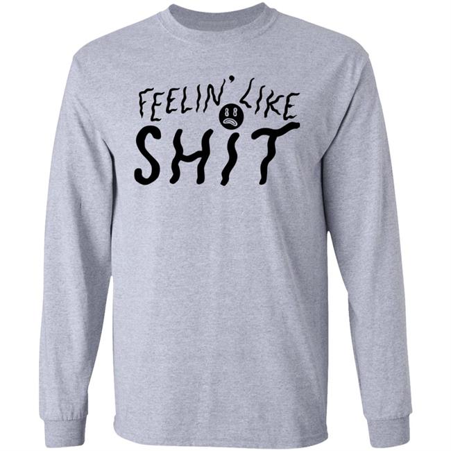 Feelin' Like Shit Shirt