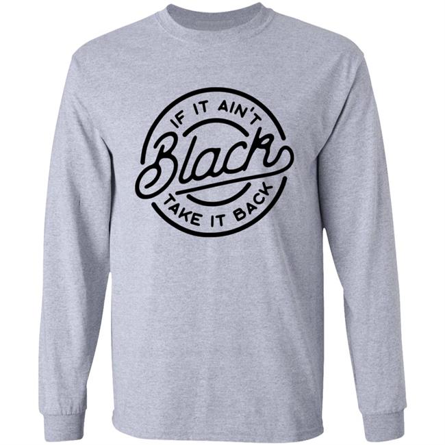 If It Ain't Black Take It Back Shirt