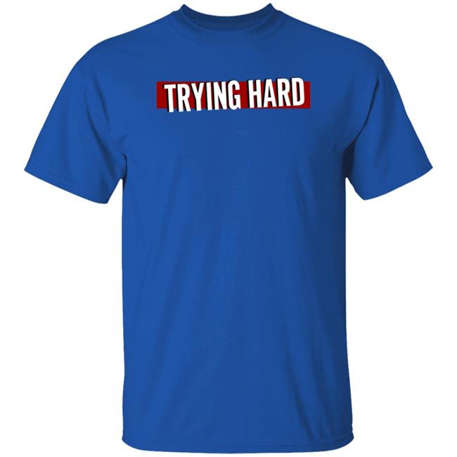 Trying Hard Hoodie Coachubby Shop Trying Hard Hoodie Coachubby Shop