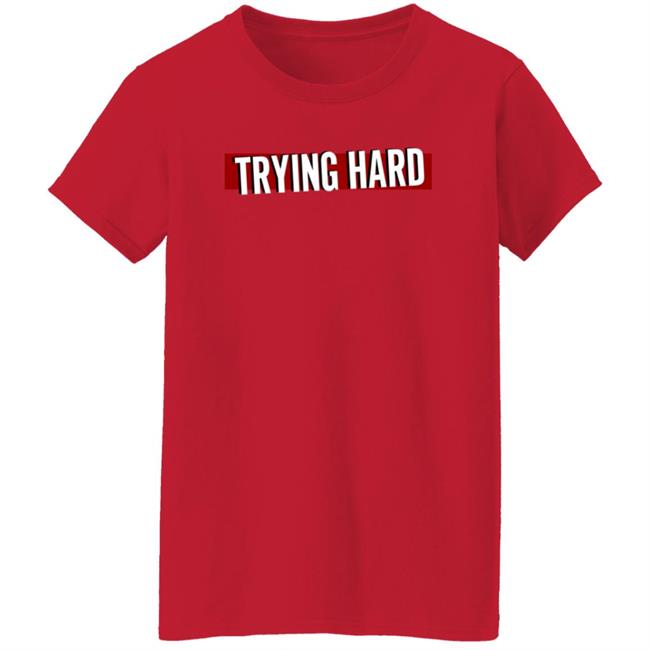 Trying Hard Hoodie Coachubby Shop Trying Hard Hoodie Coachubby Shop