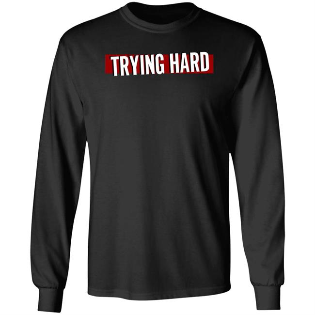 Trying Hard Hoodie Coachubby Shop Trying Hard Hoodie Coachubby Shop