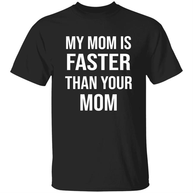 My Mom Is Faster Than Your Mom Shirt Sarahmariedesignstudio Shop