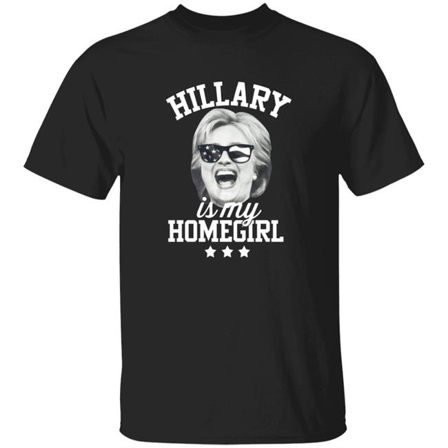 Hillary Is My Homegirl Shirt