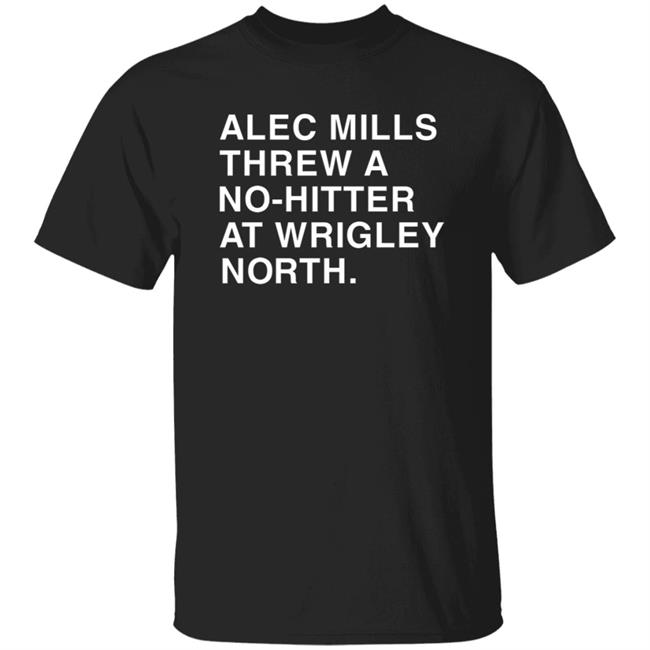 Obvious shirts Alec Mills Threw A No-Hitter At Wrigley North Shirt