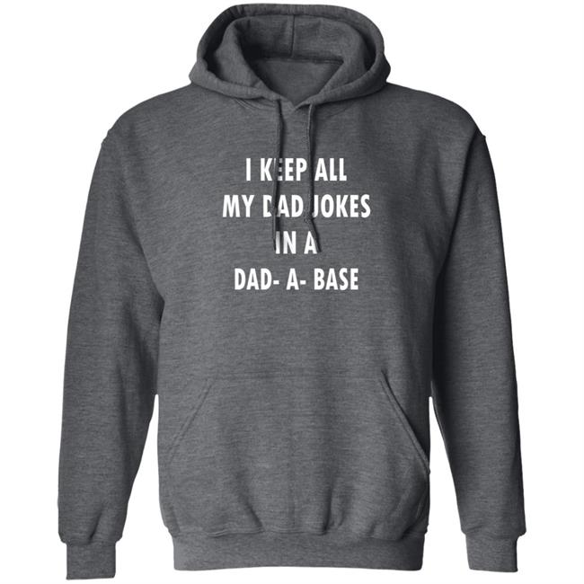 I Keep All My Dad Jokes In A Dad A Base Shirt I Keep All My Dad Jokes In A Dad A Base Shirt