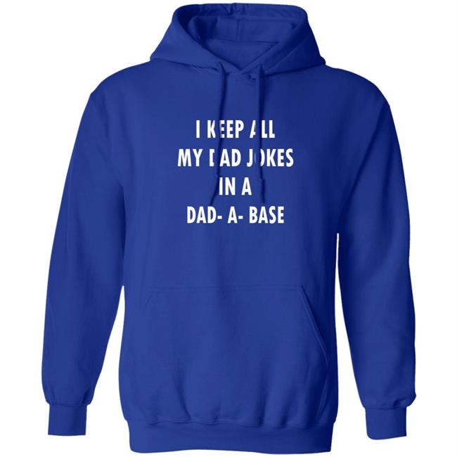 I Keep All My Dad Jokes In A Dad A Base Shirt I Keep All My Dad Jokes In A Dad A Base Shirt