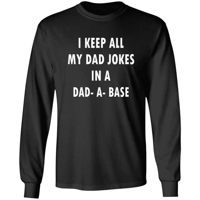 I Keep All My Dad Jokes In A Dad A Base Shirt I Keep All My Dad Jokes In A Dad A Base Shirt