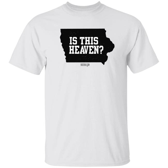 Is This Heaven T Shirt Baseballism Is This Heaven Iowa T Shirt