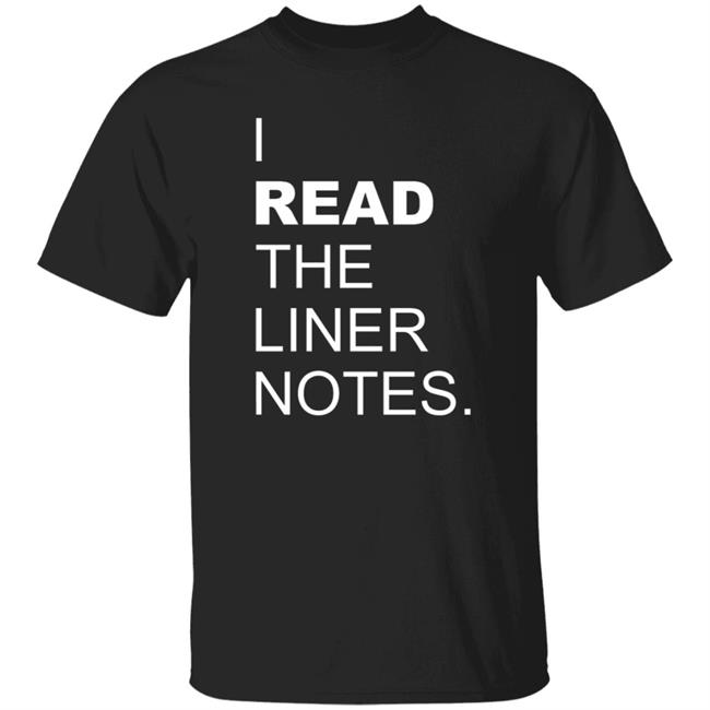 I Read The Liner Notes Shirt